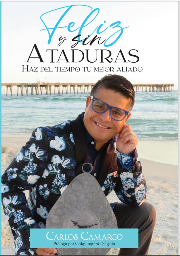 Periodista Carlos Camargo te invita en su primer libro a vivir «Feliz y sin ataduras. Haz del tiempo tu mejor aliado»