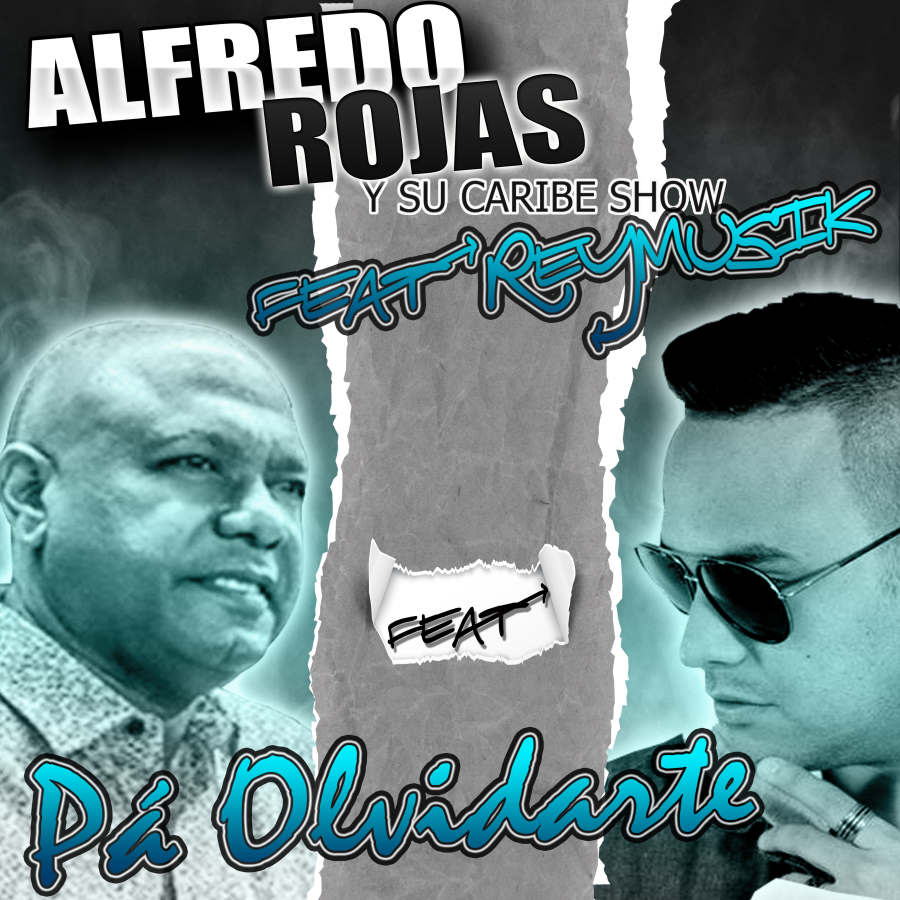 «Pa’ Olvidarte» Alfredo Rojas y su Caribe Show Feat Reymusik